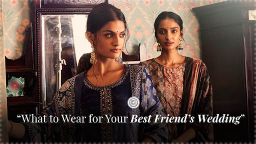 Festive Season Hits: What to Wear for Your BFF’s Wedding